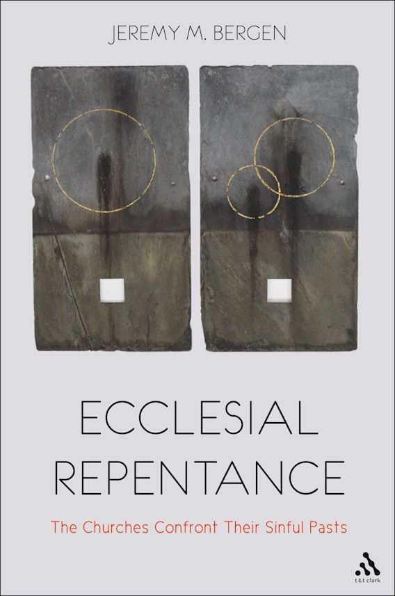 Ecclesial Repentance The Churches Confront Their Sinful Pasts Jeremy M Bergen T T Clark Ecclesial Repentance The Churches Confront Their Sinful Pasts Jeremy M Bergen T T Clark