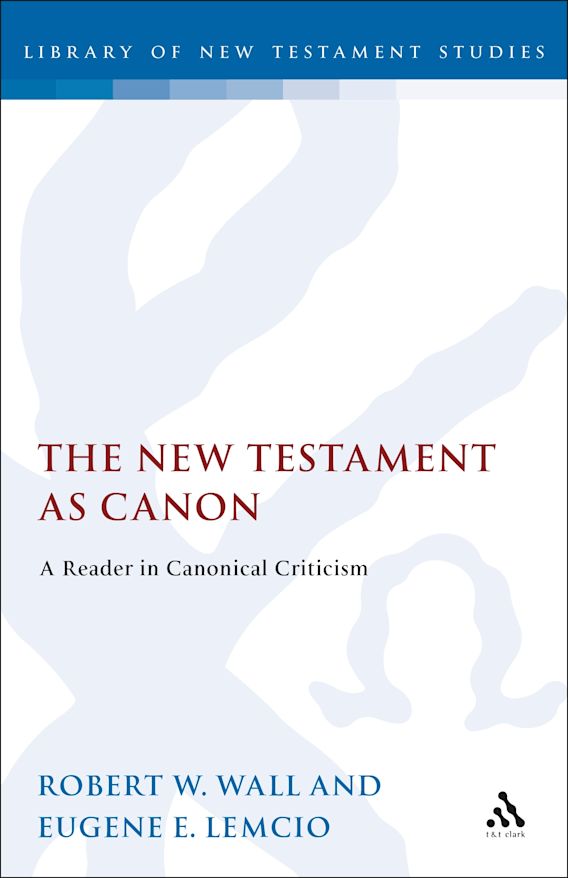 The New Testament as Canon: A Reader in Canonical Criticism: The ...