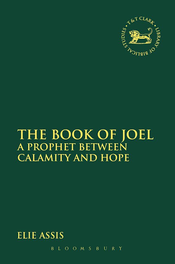 The Book of Joel A Prophet between Calamity and Hope The Library of