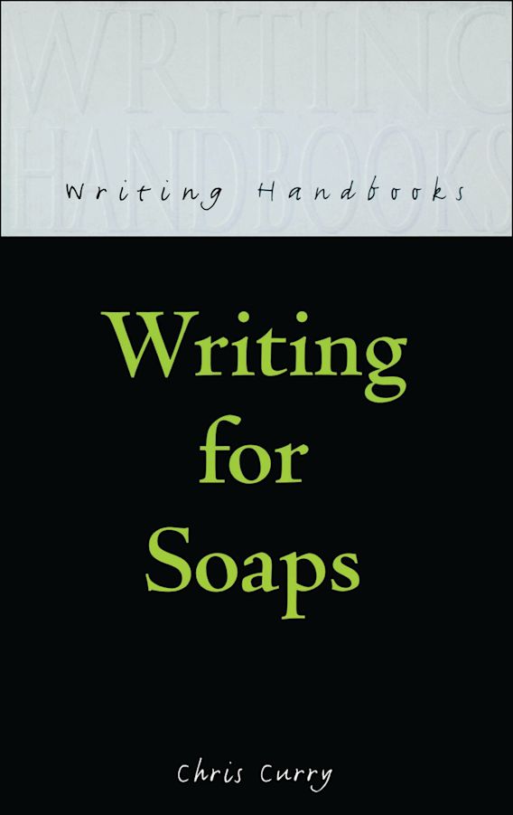 Writing for Soaps Writing Handbooks Chris Curry A&C Black Academic