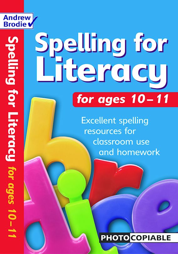 Spelling for Literacy for ages 10 11 Andrew Brodie Andrew Brodie