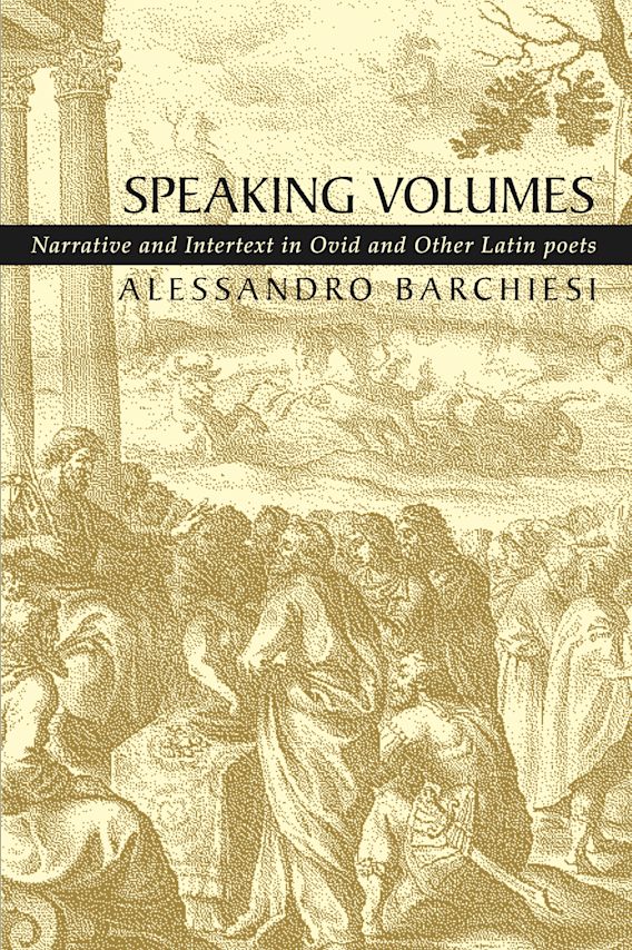 Speaking Volumes Narrative and Intertext in Ovid and Other Latin Poets
