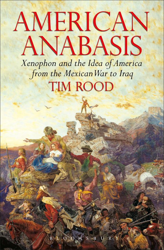 American Anabasis: Xenophon and the Idea of America from the Mexican War to  Iraq: Tim Rood: Bristol Classical Press