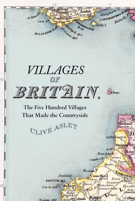 Villages of Britain The Five Hundred Villages that Made the