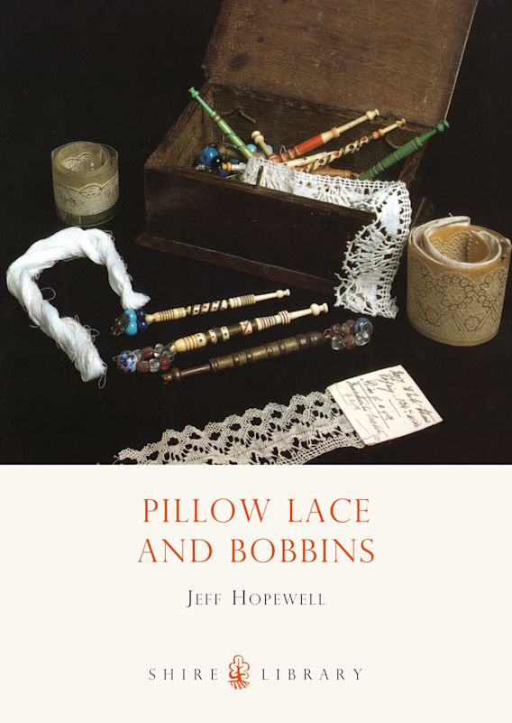 Pillow Lace and Bobbins Shire Library Jeff Hopewell Shire Publications