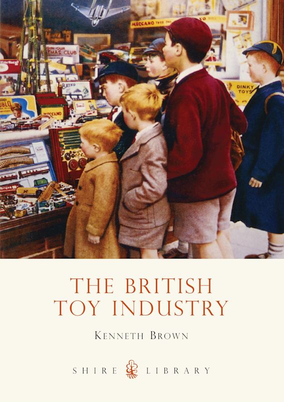 The British Toy Industry Shire Library Brown Shire Publications