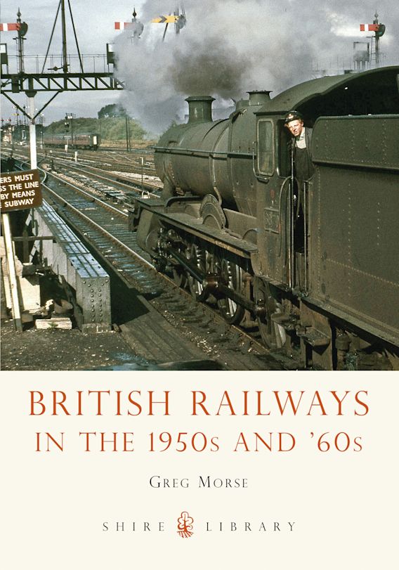 British Railways in the 1950s and '60s: : Shire Library Greg Morse ...