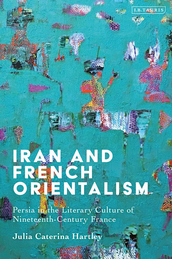 Iran and French Orientalism: Persia in the Literary Culture of