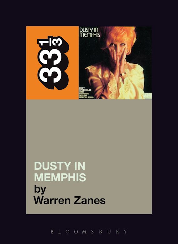 Dusty Springfield's Dusty in Memphis: : 33 1/3 Warren Zanes