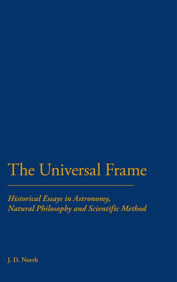 Universal Frame: Historical Essays in Astronomy, Natural Philosophy and ...