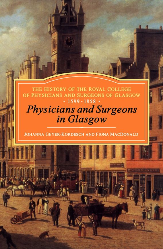 Physicians and Surgeons in Glasgow, 15991858 The History of the Royal College of Physicians