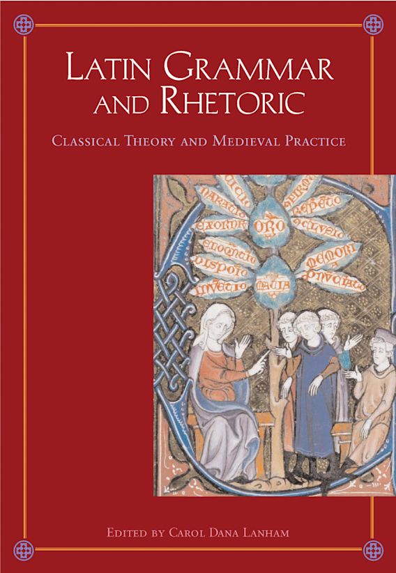 Latin Grammar And Rhetoric From Classical Theory To Medieval Practice Carol Lanham Leicester University Press