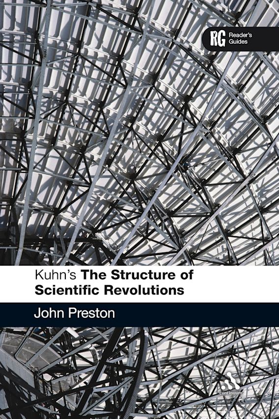 Kuhns The Structure Of Scientific Revolutions A Readers Guide Readers Guides John Preston 0430