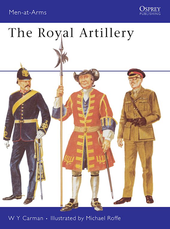 The Royal Artillery: : Men-at-Arms W.Y. Carman Osprey Publishing
