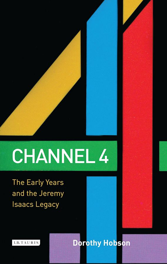 Channel 4: The Early Years and the Jeremy Isaacs Legacy: Dorothy Hobson ...