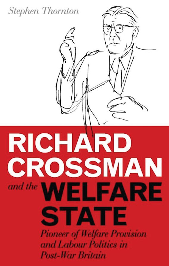 Richard Crossman and the Welfare State Pioneer of Welfare Provision