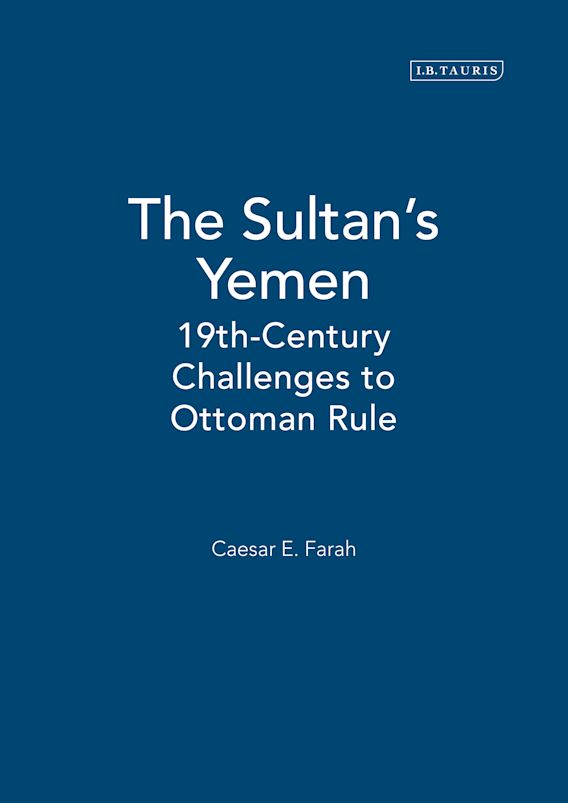 The Sultan's Yemen 19thCentury Challenges to Ottoman Rule Caesar E