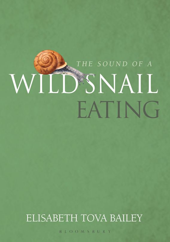 The Sound of a Wild Snail Eating Elisabeth Tova Bailey Bloomsbury