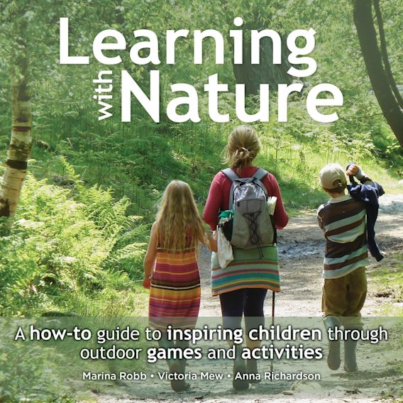 Learning with Nature A howto guide to inspiring children through