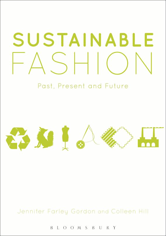 Sustainable Fashion: Past, Present and Future: Jennifer Farley Gordon:  Bloomsbury Academic