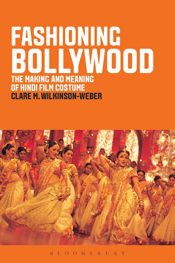 Fashioning Bollywood The Making and Meaning of Hindi Film Costume Clare M. Wilkinsoner