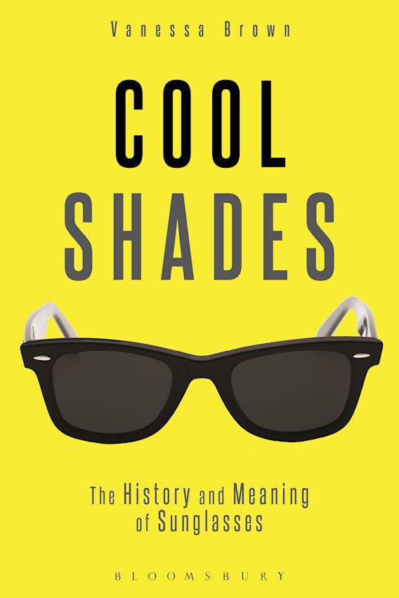Cool Shades The History and Meaning of Sunglasses Vanessa Brown