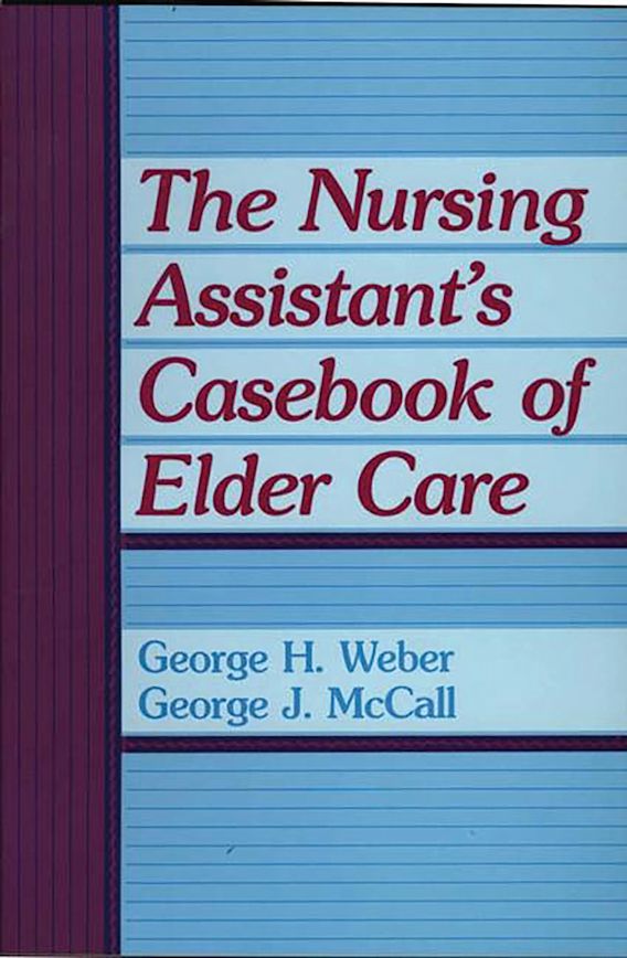 The Nursing Assistant's Casebook of Elder Care: : George Mccall: Praeger