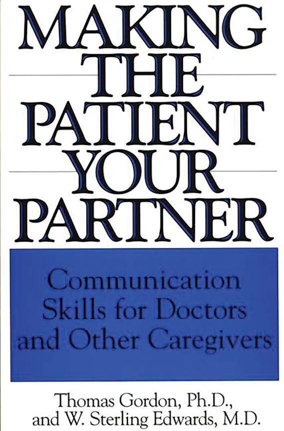 Making the Patient Your Partner Communication Skills for Doctors and Other Caregivers W