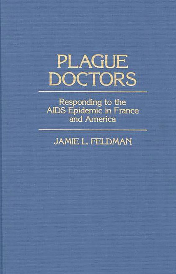 Plague Doctors Responding to the AIDS Epidemic in France and America Jamie L. Feldman Praeger