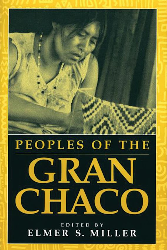 Peoples of the Gran Chaco Elmer Miller Praeger