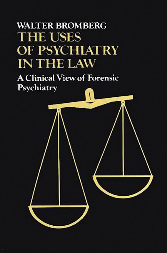 The Uses of Psychiatry in the Law A Clinical View of Forensic