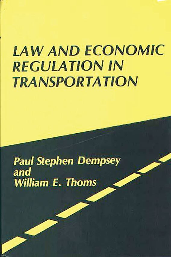 Law and Economic Regulation in Transportation. Paul S. Dempsey Praeger