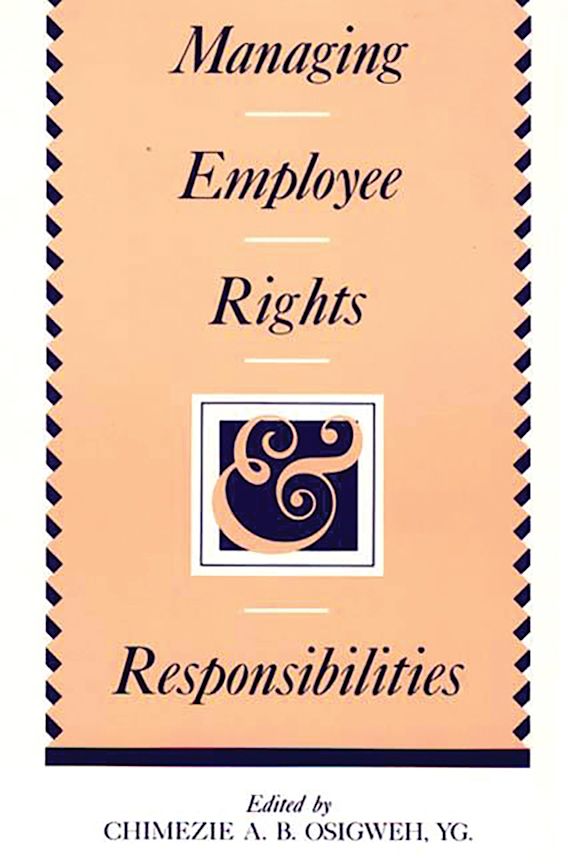 Managing Employee Rights and Responsibilities Chimezie Osigweh Praeger