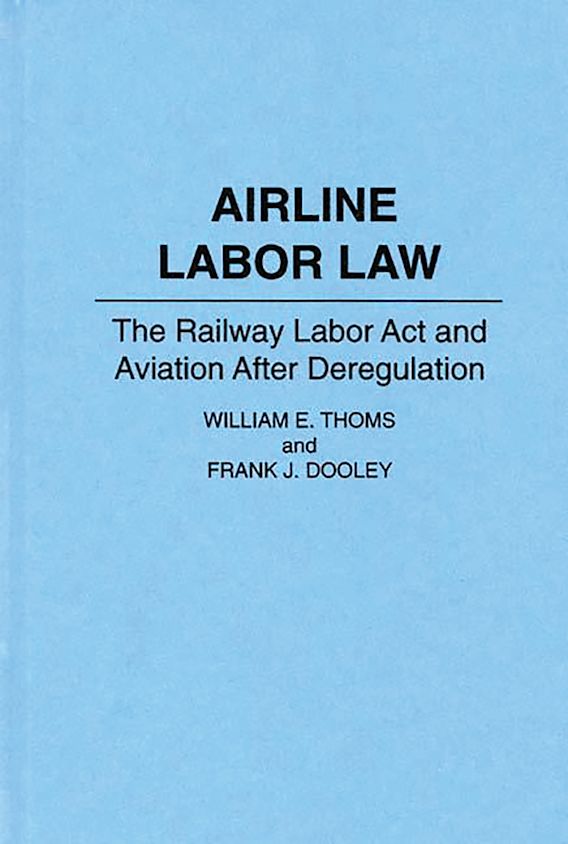 Airline Labor Law The Railway Labor Act and Aviation After