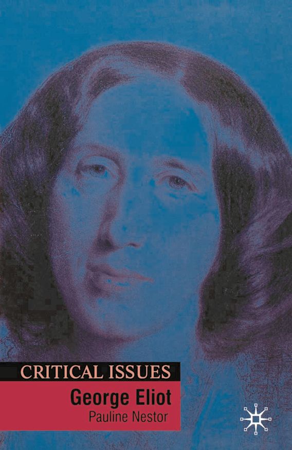 George Eliot: : Critical Issues Pauline Nestor Bloomsbury Academic