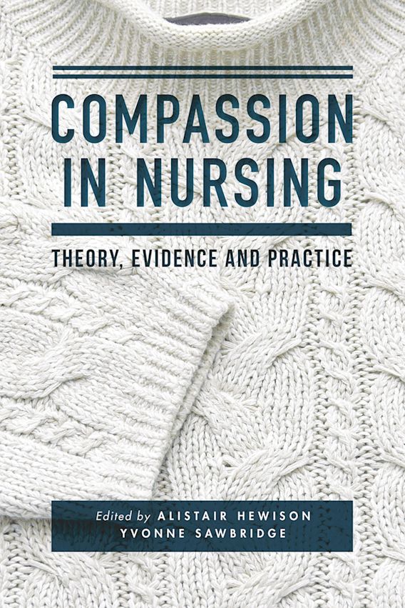 Compassion In Nursing Theory Evidence And Practice Alistair Hewison Red Globe Press