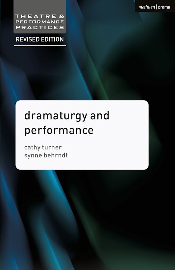 Dramaturgy and Performance Theatre and Performance Practices Cathy Turner Red Globe Press