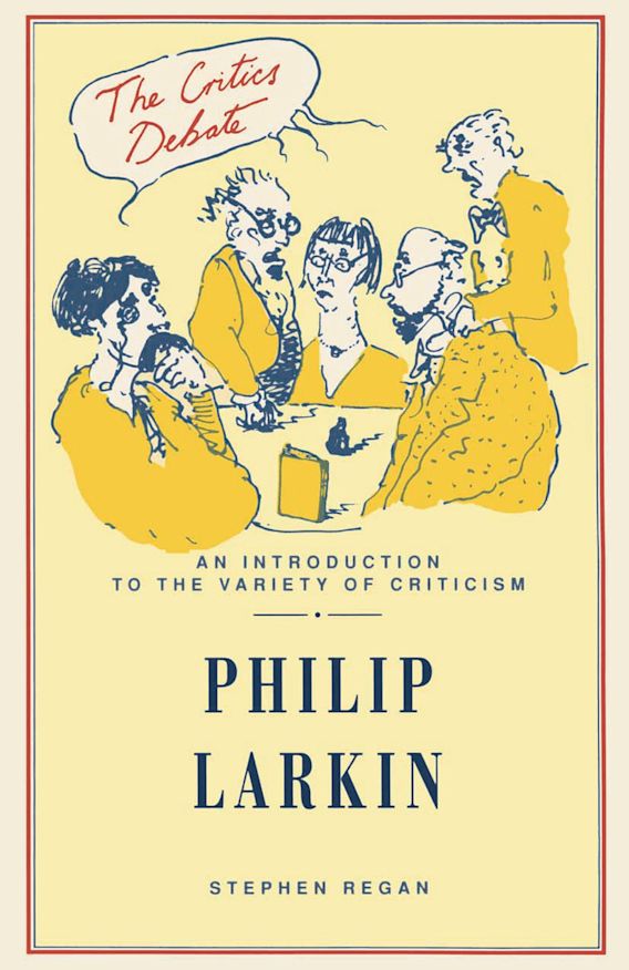 Philip Larkin: : The Critics Debate Stephen Regan Red Globe Press