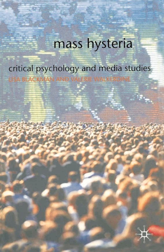 Mass Hysteria Critical Psychology and Media Studies Lisa Blackman
