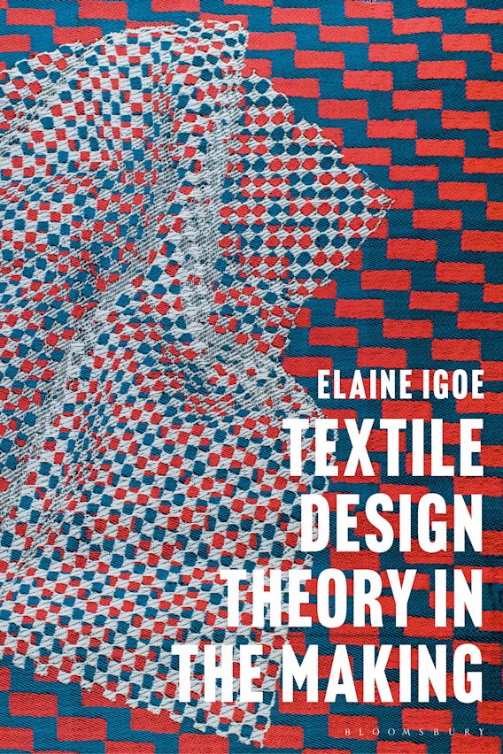 Textile Design Theory in the Making: : Elaine Igoe: Bloomsbury Visual Arts