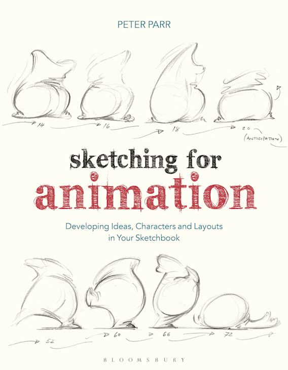 Sketching for Animation: Developing Ideas, Characters and Layouts in Your  Sketchbook: Required Reading Range Peter Parr Bloomsbury Academic