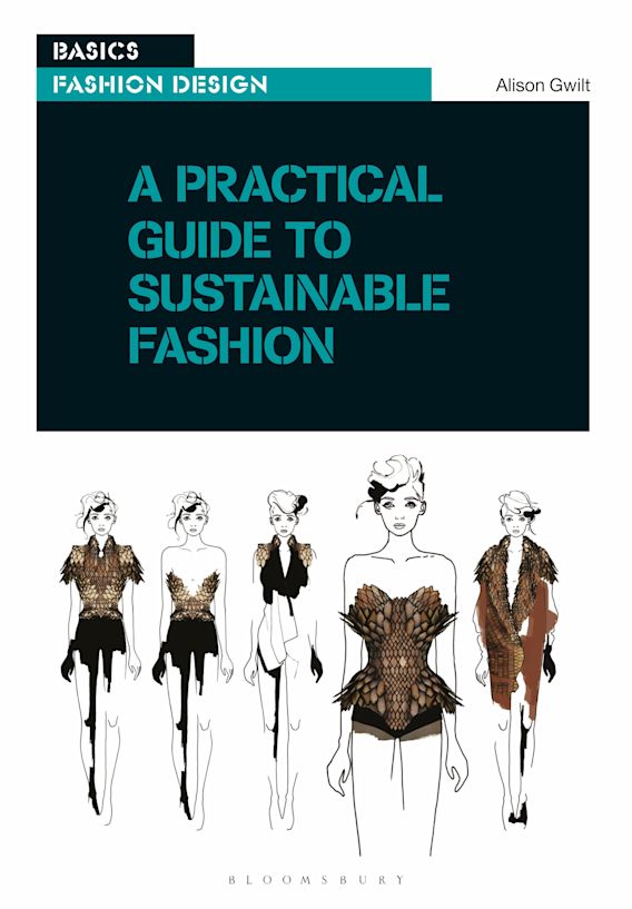 A Practical Guide to Sustainable Fashion: : Basics Fashion Design Alison  Gwilt Bloomsbury Visual Arts