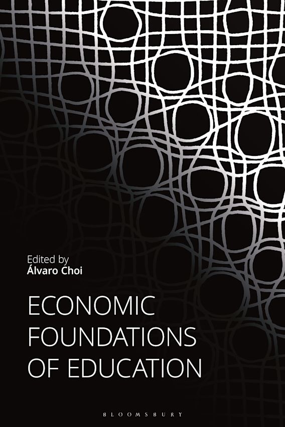 Economic Foundations of Education Álvaro Choi Bloomsbury Academic