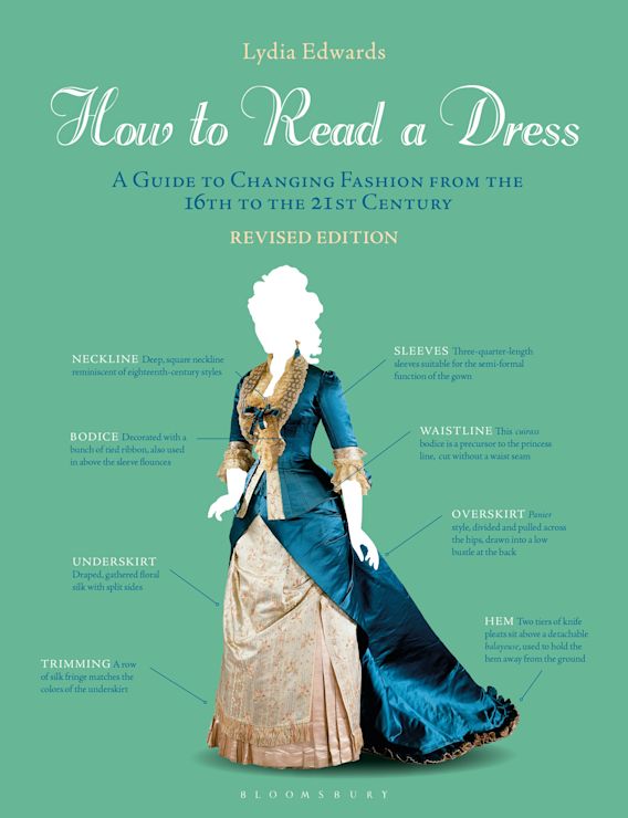 How to Read a Dress: A Guide to Changing Fashion from the 16th to the 21st  Century: Lydia Edwards: Bloomsbury Visual Arts