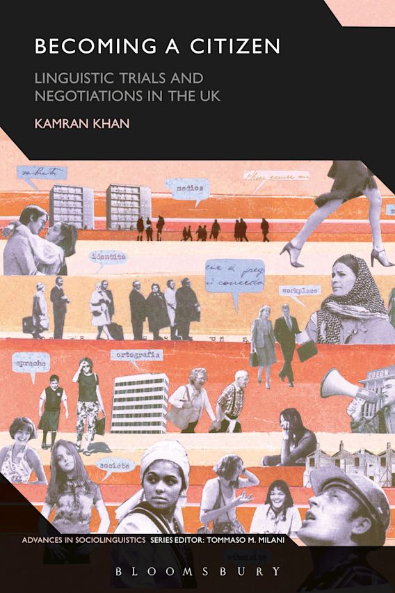 Becoming A Citizen Linguistic Trials And Negotiations In The Uk Advances In Sociolinguistics Kamran Khan Bloomsbury Academic