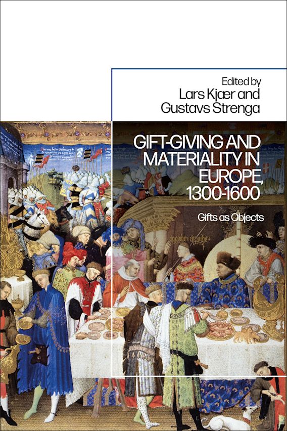 Gift-Giving and Materiality in Europe, 1300-1600: Gifts as Objects: Lars  Kjaer: Bloomsbury Academic