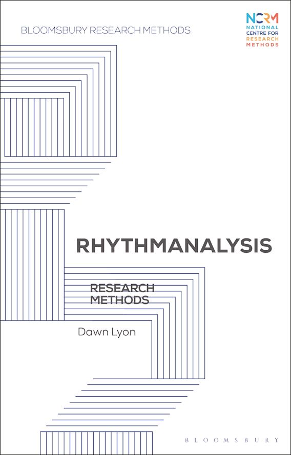 Rhythmanalysis Research Methods Bloomsbury Research Methods Dawn Lyon