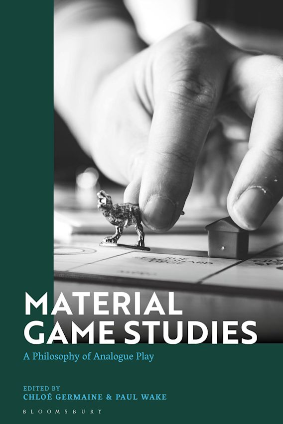 Material Game Studies A Philosophy of Analogue Play Chloe Germaine Bloomsbury Academic