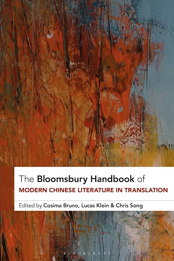 The Bloomsbury Handbook of Modern Chinese Literature in Translation: :  Bloomsbury Handbooks Cosima Bruno Bloomsbury Academic