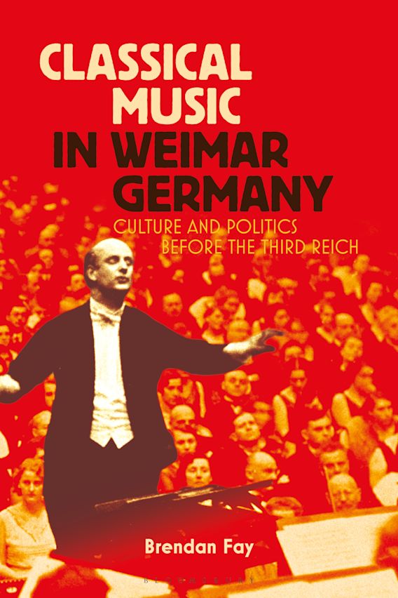 Classical Music in Weimar Germany Culture and Politics before the